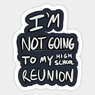 I’m not going to my high school reunion Sticker